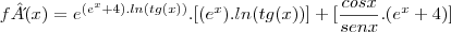 f&acute;(x)={e}^{({e}^{x}+4).ln(tg(x))}.[({e}^{x}).ln(tg(x))]+[\frac{cosx}{senx}.({e}^{x}+4)]