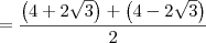 = \frac{\left(4+2\sqrt{3} \right) + \left(4-2\sqrt{3}\right)}{2}