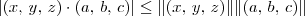 |(x,\, y,\, z)\cdot (a,\, b,\, c)| \leq \|(x,\, y,\, z)\|\|(a,\, b,\, c)\| |(x,\, y,\, z)\cdot (a,\, b,\, c)| \leq \|(x,\, y,\, z)\|\|(a,\, b,\, c)\|