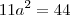 11a^2=44