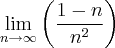 \lim_{n\rightarrow\infty}\left(\frac{1-n}{{n}^{2}} \right) \lim_{n\rightarrow\infty}\left(\frac{1-n}{{n}^{2}} \right)