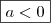 \boxed{a < 0}
