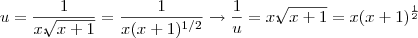 u=\frac{1}{x.\sqrt[]{x+1}}=\frac{1}{x(x+1){}^{1/2}}\rightarrow\frac{1}{u}=x.\sqrt[]{x+1}=x(x+1){}^{\frac{1}{2}}