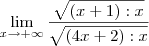 \lim_{x\to +\infty} \frac{\sqrt{(x+1):x}}{\sqrt{(4x+2):x}} \lim_{x\to +\infty} \frac{\sqrt{(x+1):x}}{\sqrt{(4x+2):x}}