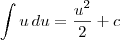 \int u\, du = \frac{u^2}{2} + c