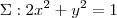 \Sigma: 2x^2+y^2=1