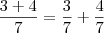 \frac{3+4}{7} = \frac{3}{7} + \frac{4}{7}
