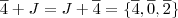 \overline{4} + J = J + \overline{4} = \{ \overline{4}, \overline{0}, \overline{2} \}