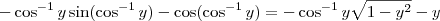 -\cos^{-1}y\sin (\cos^{-1}y) - \cos (\cos^{-1}y) = -\cos^{-1}y\sqrt{1-y^2} - y