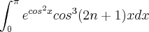 \int_{0}^\pi e^{cos^2 x}{cos}^{3}(2n + 1)x dx