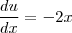 \frac{du}{dx}=-2x \frac{du}{dx}=-2x