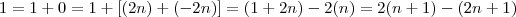 1 = 1 + 0  =  1 + [(2n) +(-2n)]  = (1+2n)- 2(n) = 2(n+1) -(2n+1)