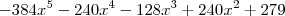 -384{x}^{5}-240{x}^{4}-128{x}^{3}+240{x}^{2}+279 -384{x}^{5}-240{x}^{4}-128{x}^{3}+240{x}^{2}+279