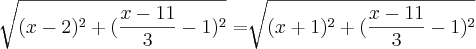 \sqrt[]{(x-2)^2 + (\frac{x-11}{3}-1)^2}= \sqrt[]{(x+1)^2+(\frac{x-11}{3}-1)^2}