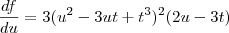 \frac{df}{du} = 3(u^2 -3ut + t^3)^2 (2u -3t ) \frac{df}{du} = 3(u^2 -3ut + t^3)^2 (2u -3t )