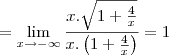\displaystyle =\lim_{x\rightarrow -\infty}\frac{x.\sqrt{1+\frac{4}{x}}}{x.\left(1+\frac{4}{x}\right)} = 1