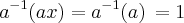 \,{a}^{-1}(ax)={a}^{-1}(a)\, = 1\,