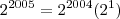 {2}^{2005} = {2}^{2004}({2}^{1})} {2}^{2005} = {2}^{2004}({2}^{1})}