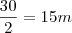 \frac{30}{2}=15m