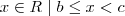 {x \in R \hspace{1mm} | \hspace{1mm} b \leq x <c}