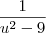 \frac{1}{u^2-9}