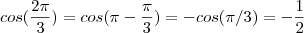 cos(\frac{2\pi}{3}) = cos(\pi  -\frac{\pi}{3}) = - cos(\pi/3) = - \frac{1}{2}