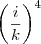 \left(\frac{i}{k}\right)^4 \left(\frac{i}{k}\right)^4