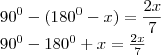 90^0 - (180^0 - x) = \frac{2x}{7}

90^0 - 180^0 + x = \frac{2x}{7}