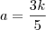 a = \frac{3k}{5}