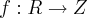 f:R\rightarrow Z f:R\rightarrow Z