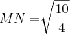 MN=\sqrt[]{\frac{10}{4}}