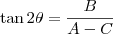 \tan 2\theta = \frac{B}{A-C} \tan 2\theta = \frac{B}{A-C}