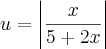 u=\left|\frac{x}{5+2x} \right| u=\left|\frac{x}{5+2x} \right|