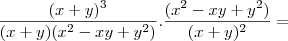 \frac{(x + y)^3}{(x + y)(x^2 - xy + y^2)} . \frac{(x^2 - xy + y^2)}{(x + y)^2} =