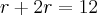 r + 2r = 12 r + 2r = 12