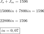 \\ J_s + J_m = 1596 \\\\ 15000in + 7800in = 1596 \\\\ 22800in = 1596 \\\\ \boxed{in = 0,07}