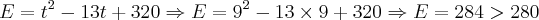 E=t^2-13t+320 \Rightarrow E = 9^2 - 13 \times 9 + 320 \Rightarrow E = 284 > 280 E=t^2-13t+320 \Rightarrow E = 9^2 - 13 \times 9 + 320 \Rightarrow E = 284 > 280