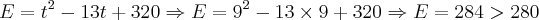 E=t^2-13t+320 \Rightarrow E = 9^2 - 13 \times 9 + 320 \Rightarrow E = 284 > 280