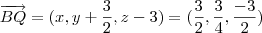 \overrightarrow{BQ} = (x,y + \frac{3}{2}, z - 3) = (\frac{3}{2},\frac{3}{4},\frac{-3}{2})