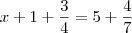 x + 1 + \frac{3}{4} = 5 + \frac{4}{7}