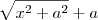 \sqrt{x^2 + a^2} + a