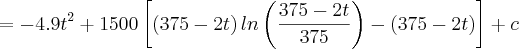 = -4.9{t}^{2} + 1500\left[\left(375 - 2t \right)ln\left(\frac{375 - 2t}{375} \right)-\left(375 - 2t \right) \right] + c