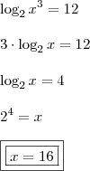 \\ \log_{2} x^3 = 12 \\\\ 3 \cdot \log_{2} x = 12 \\\\ \log_{2} x = 4 \\\\ 2^4 = x \\\\ \boxed{\boxed{x = 16}}