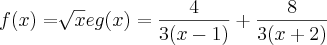 f(x)= \sqrt[]{x} e g(x) = \frac{4}{3(x-1)} + \frac{8}{3(x+2)}