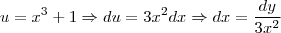 u = x^3 + 1 \Rightarrow du = 3x^{2} dx  \Rightarrow dx = \frac{dy}{3x^{2}}