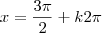 x = \frac{3 \pi}{2} + k 2 \pi x = \frac{3 \pi}{2} + k 2 \pi