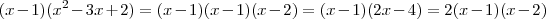 (x-1)(x^2 -3x+2) = (x-1)(x-1)(x-2) = (x-1)(2x-4)=2(x-1)(x-2) (x-1)(x^2 -3x+2) = (x-1)(x-1)(x-2) = (x-1)(2x-4)=2(x-1)(x-2)