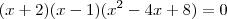 (x + 2)(x - 1)(x^2 - 4x + 8) = 0