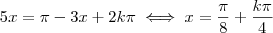 5x=\pi-3x+2k\pi\iff x=\dfrac{\pi}{8}+\dfrac{k\pi}{4} 5x=\pi-3x+2k\pi\iff x=\dfrac{\pi}{8}+\dfrac{k\pi}{4}