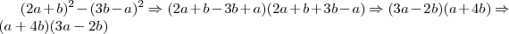 (2a+b)^2-(3b-a)^2 \Rightarrow (2a+b-3b+a)(2a+b+3b-a) \Rightarrow (3a-2b)(a+4b) \Rightarrow (a+4b)(3a-2b)